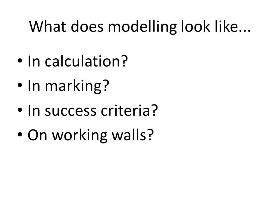 What does modelling look like...