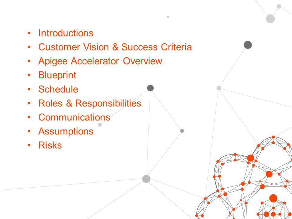 Introductions Customer Vision & Success Criteria. Apigee Accelerator Overview. Blueprint. Schedule.