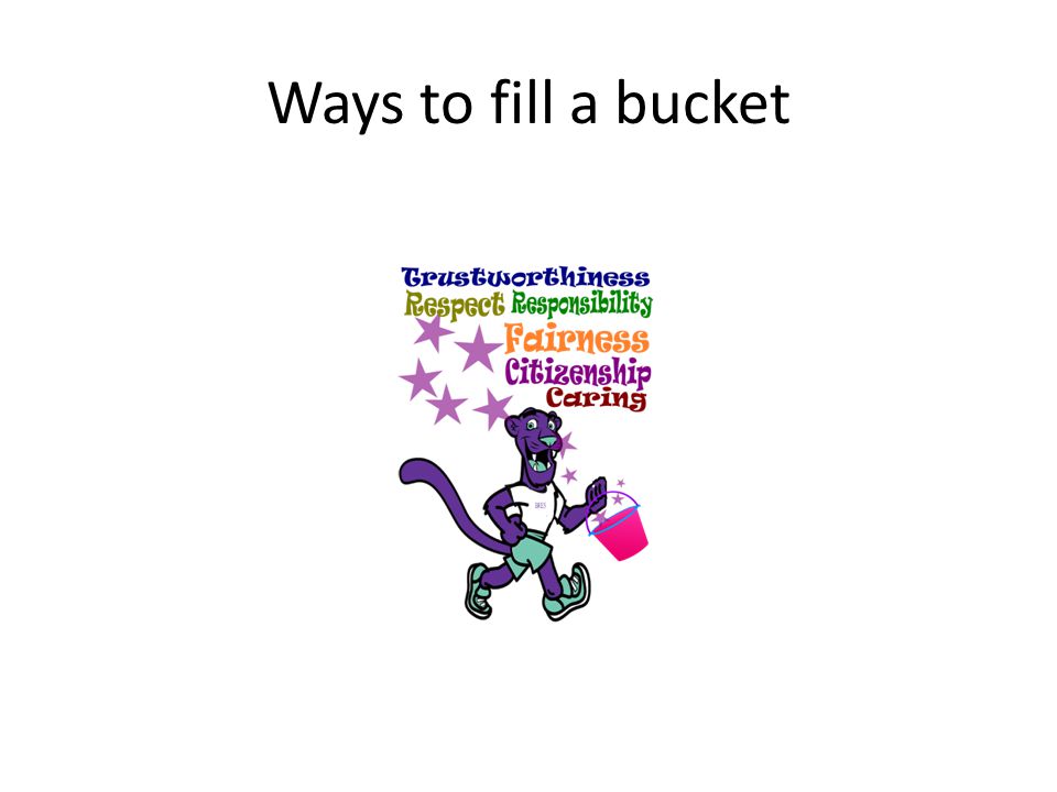 Ways to fill a bucket Have good character!