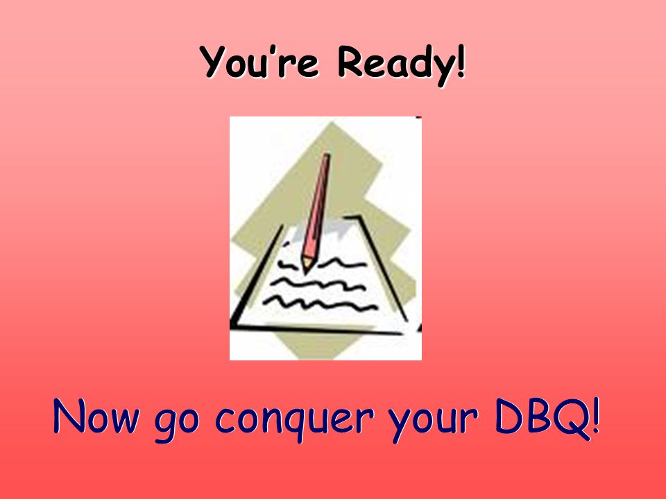You’re Ready! Now go conquer your DBQ!