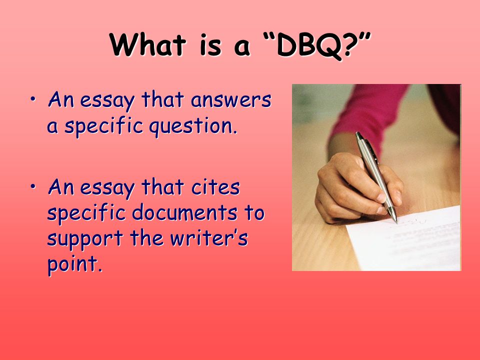 What is a DBQ An essay that answers a specific question.