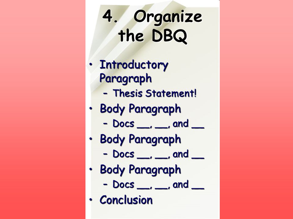 4. Organize the DBQ Introductory Paragraph Body Paragraph Conclusion