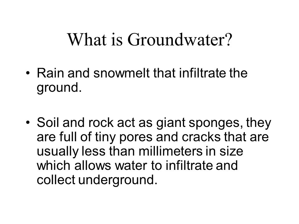 What is Groundwater Rain and snowmelt that infiltrate the ground.