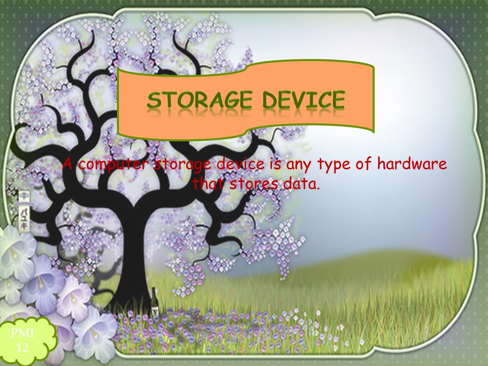 A computer storage device is any type of hardware that stores data.