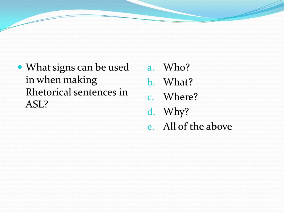 What signs can be used in when making Rhetorical sentences in ASL