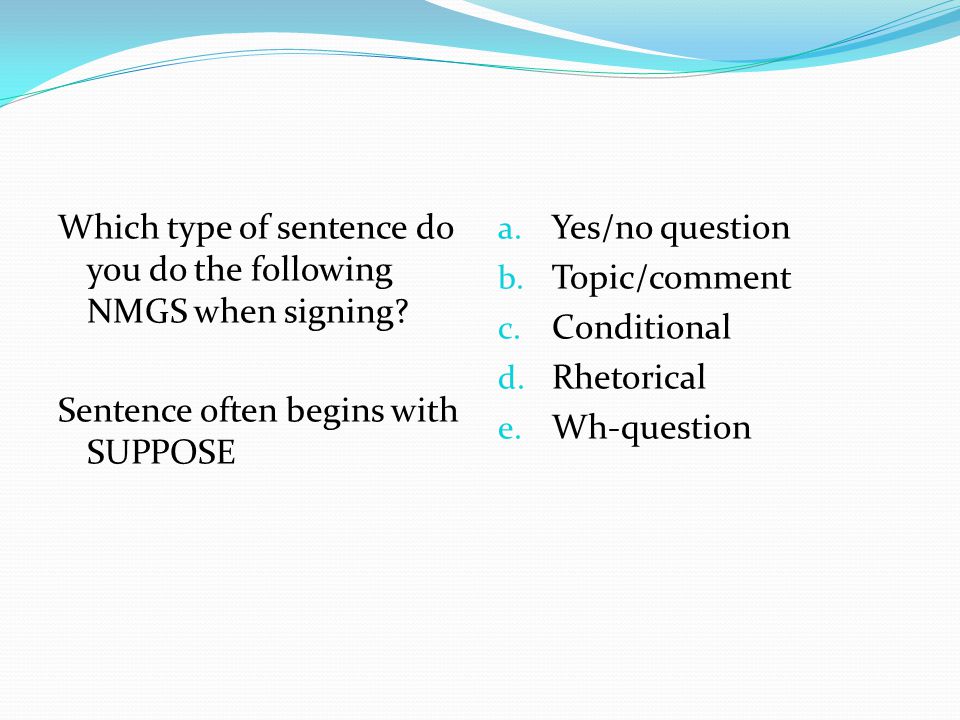 Which type of sentence do you do the following NMGS when signing