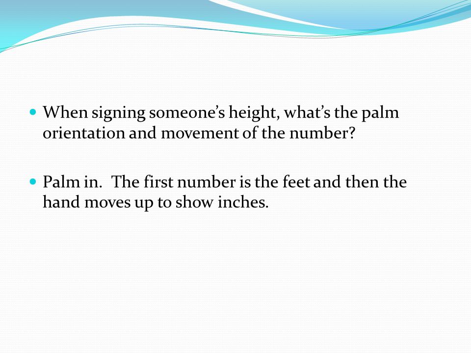 When signing someone’s height, what’s the palm orientation and movement of the number