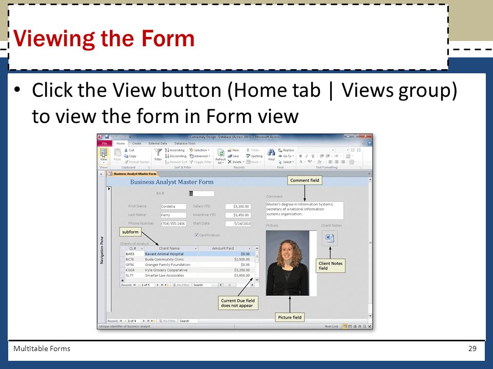 Viewing the Form Click the View button (Home tab | Views group) to view the form in Form view.
