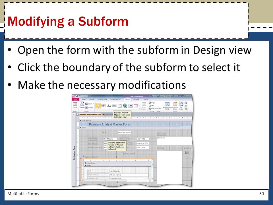 Modifying a Subform Open the form with the subform in Design view
