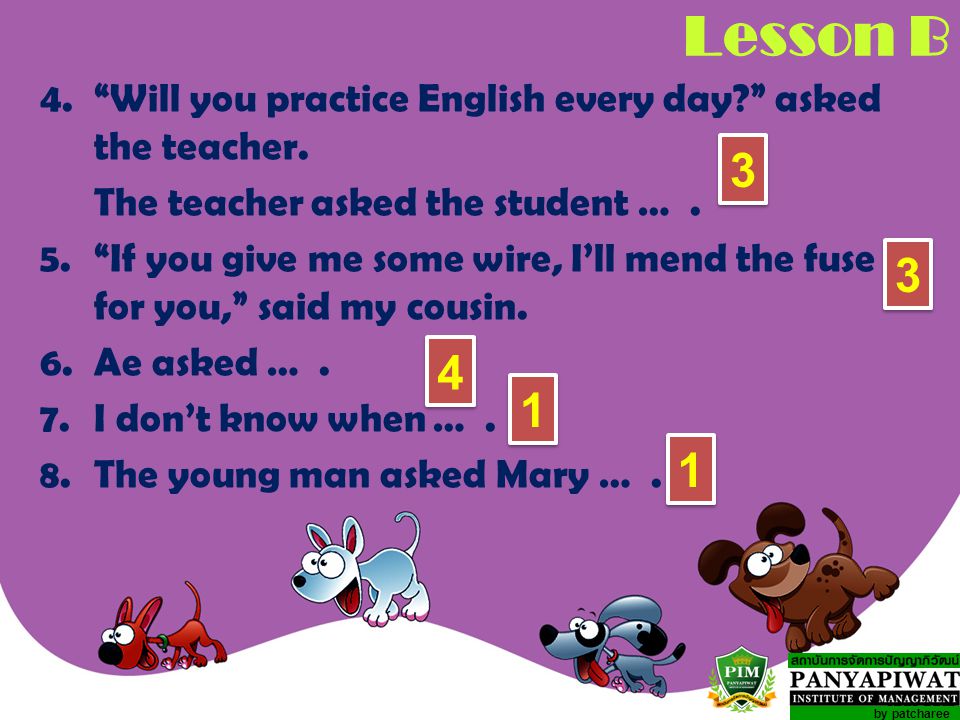 Lesson B 4. Will you practice English every day asked the teacher. The teacher asked the student … .