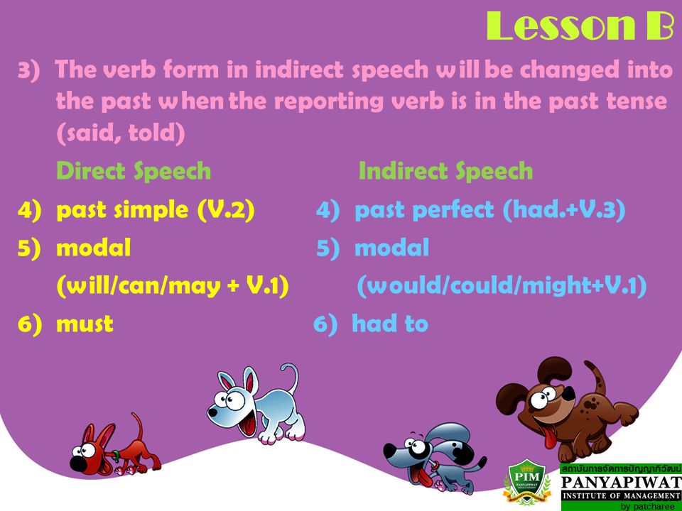 Lesson B 3) The verb form in indirect speech will be changed into the past when the reporting verb is in the past tense (said, told)