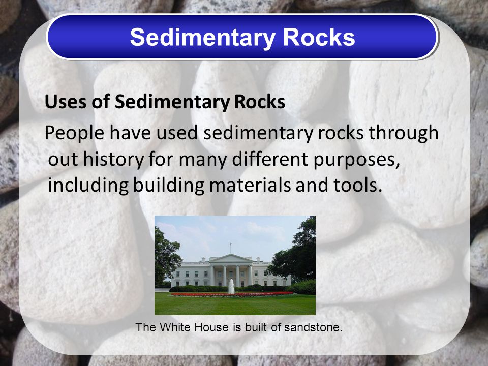 Sedimentary Rocks Uses of Sedimentary Rocks