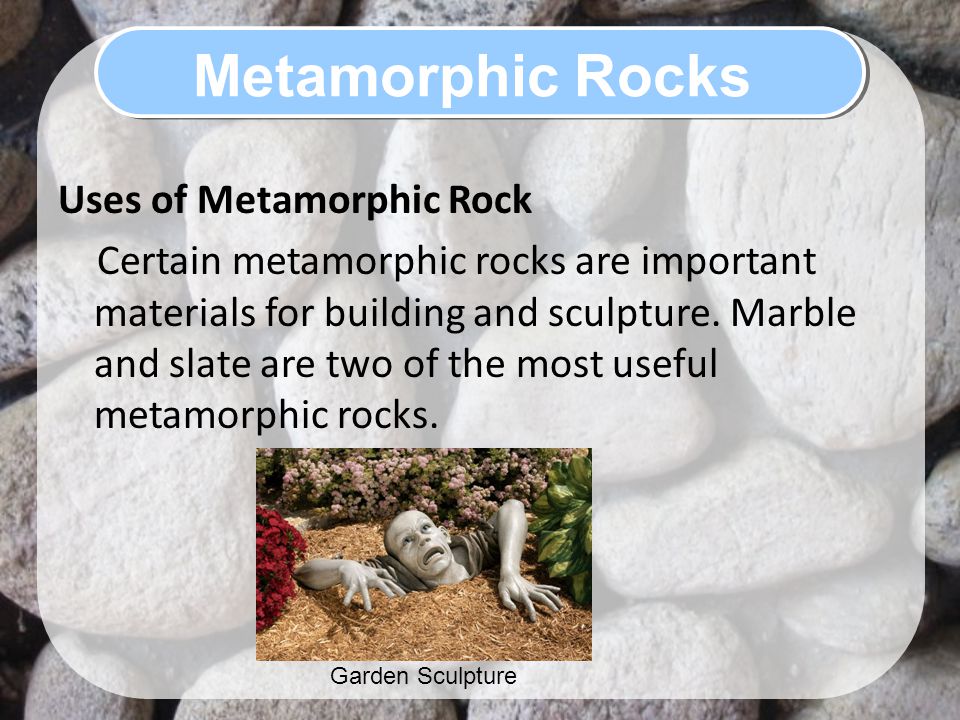 Metamorphic Rocks Uses of Metamorphic Rock
