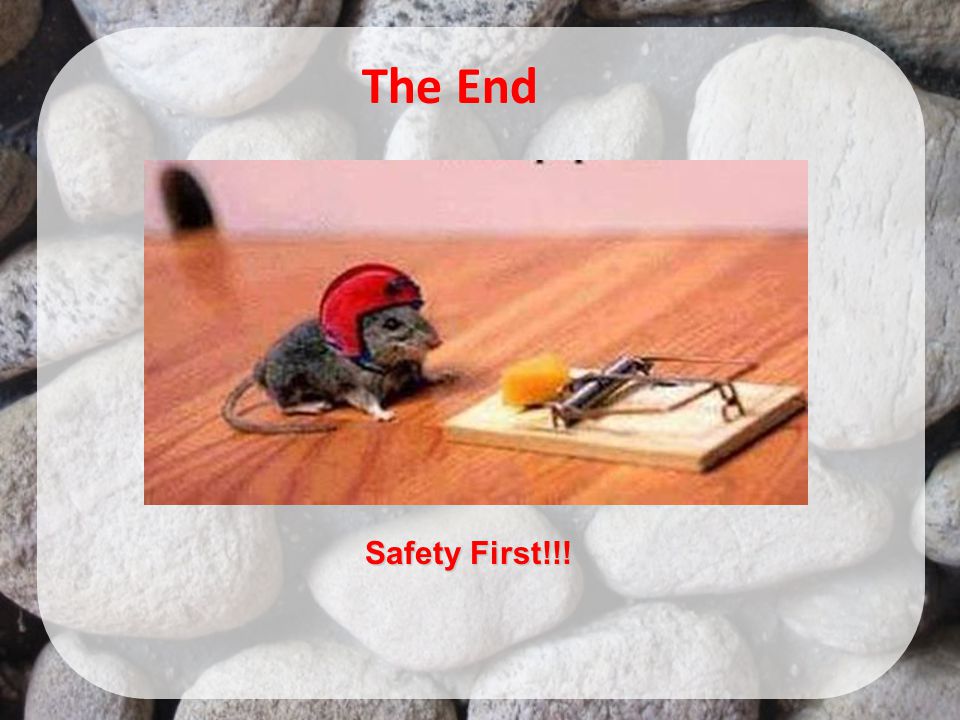 The End Safety First!!!