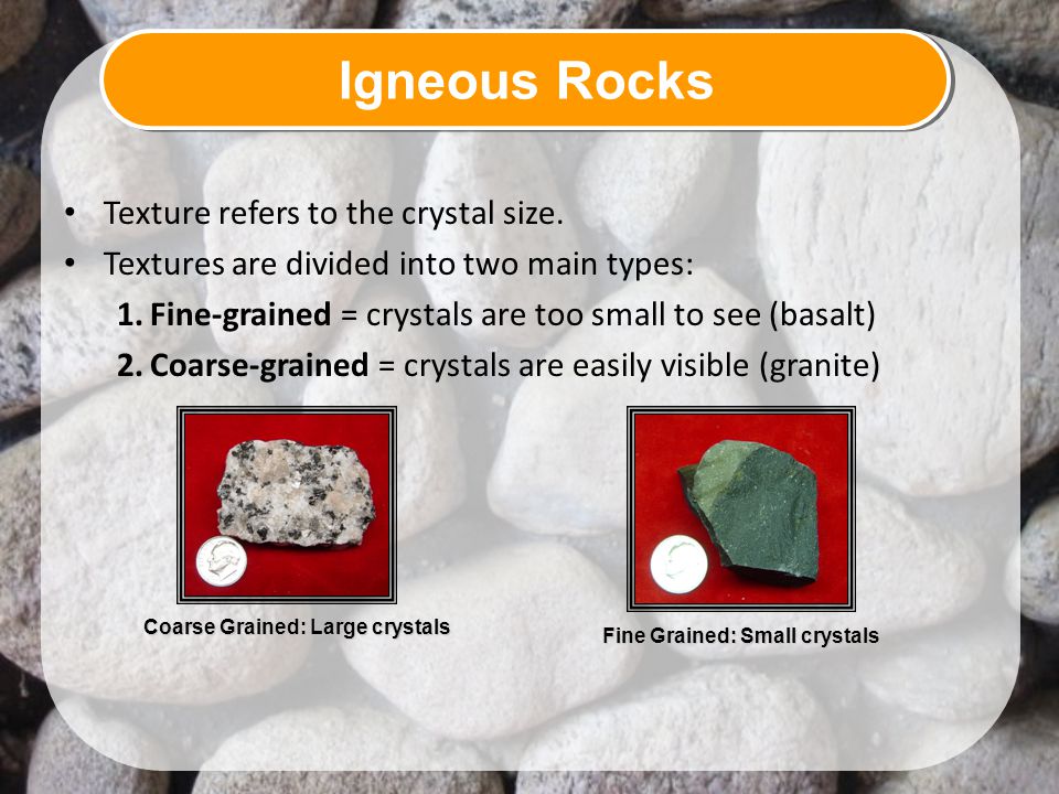Igneous Rocks Texture refers to the crystal size.