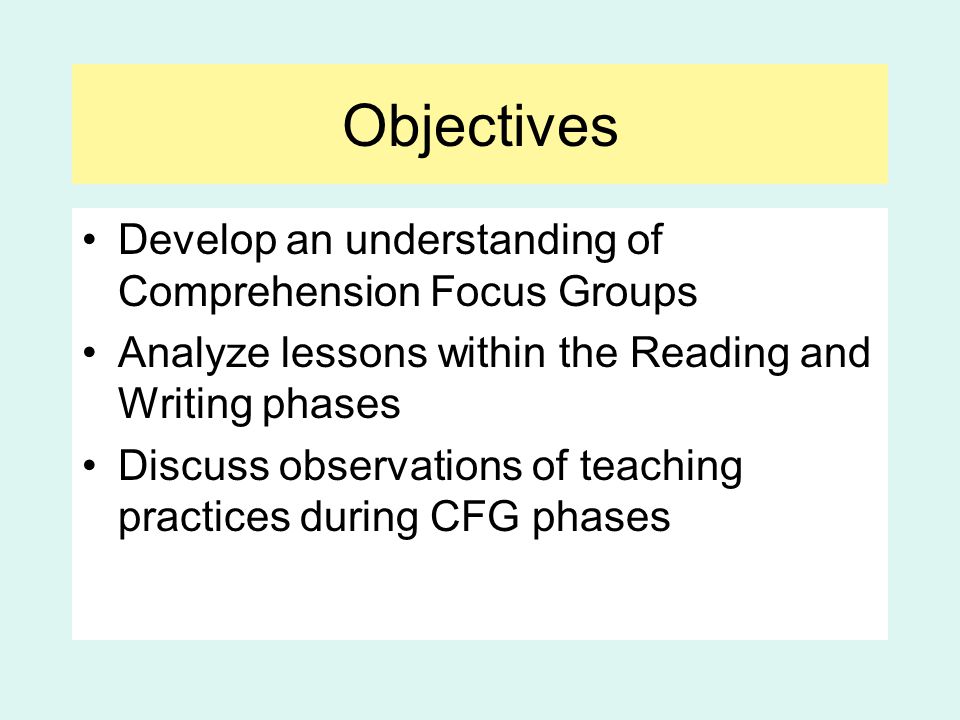 Objectives Develop an understanding of Comprehension Focus Groups