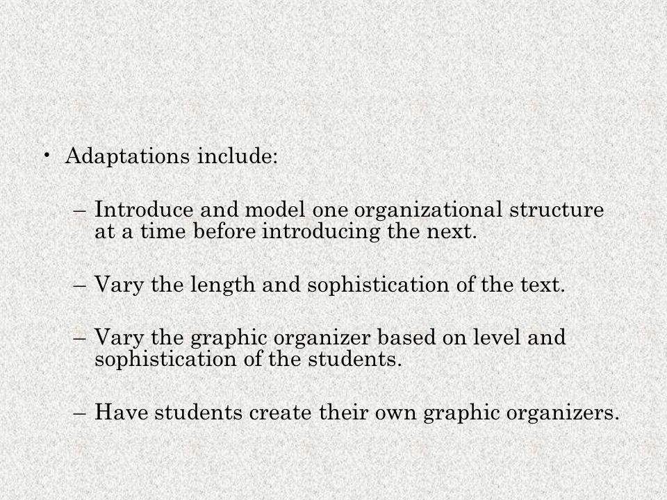 Adaptations include: Introduce and model one organizational structure at a time before introducing the next.