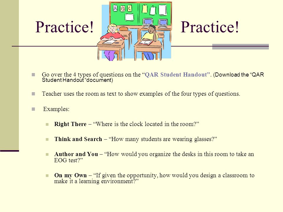 Practice! Practice! Go over the 4 types of questions on the QAR Student Handout . (Download the QAR Student Handout document)