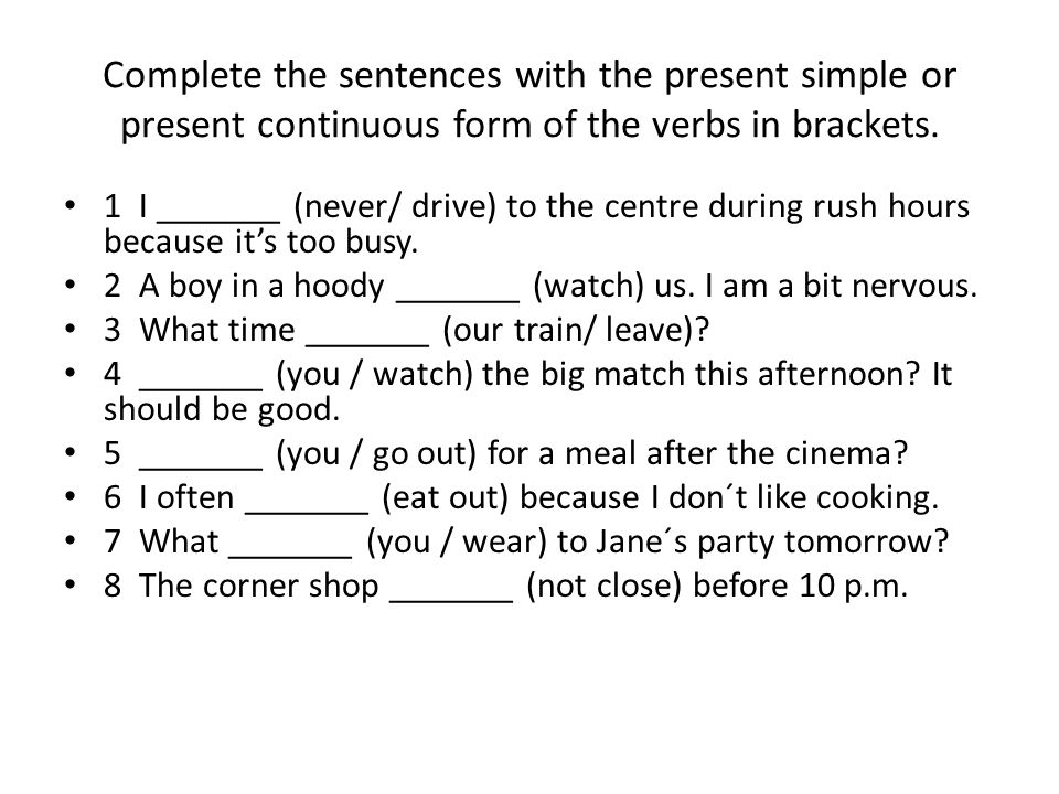 Complete the sentences with the present simple or present Continuous.
