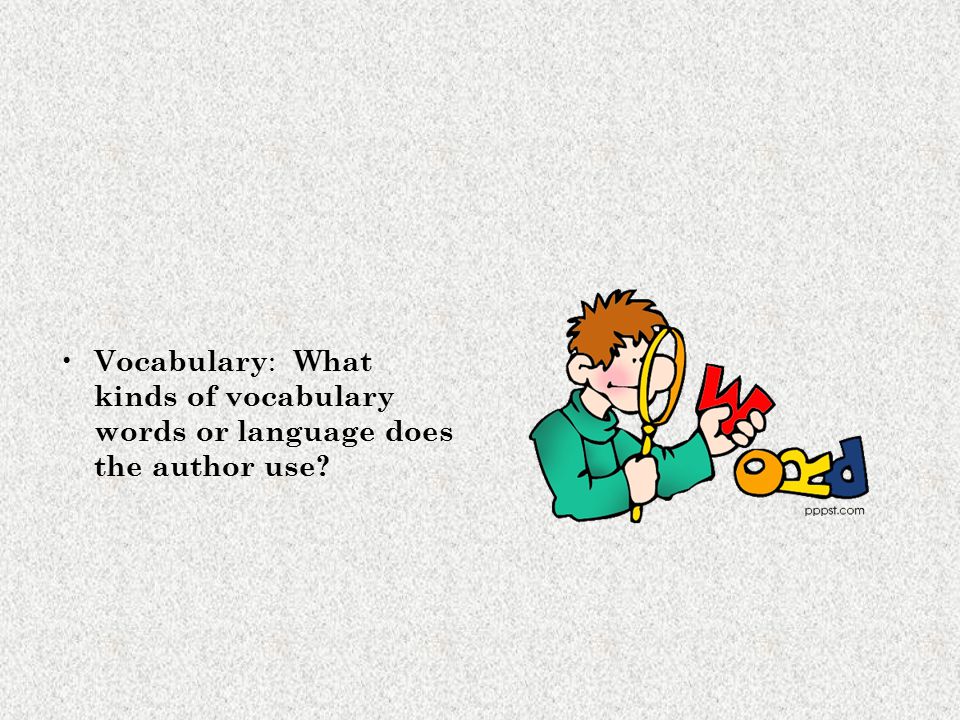 Vocabulary: What kinds of vocabulary words or language does the author use