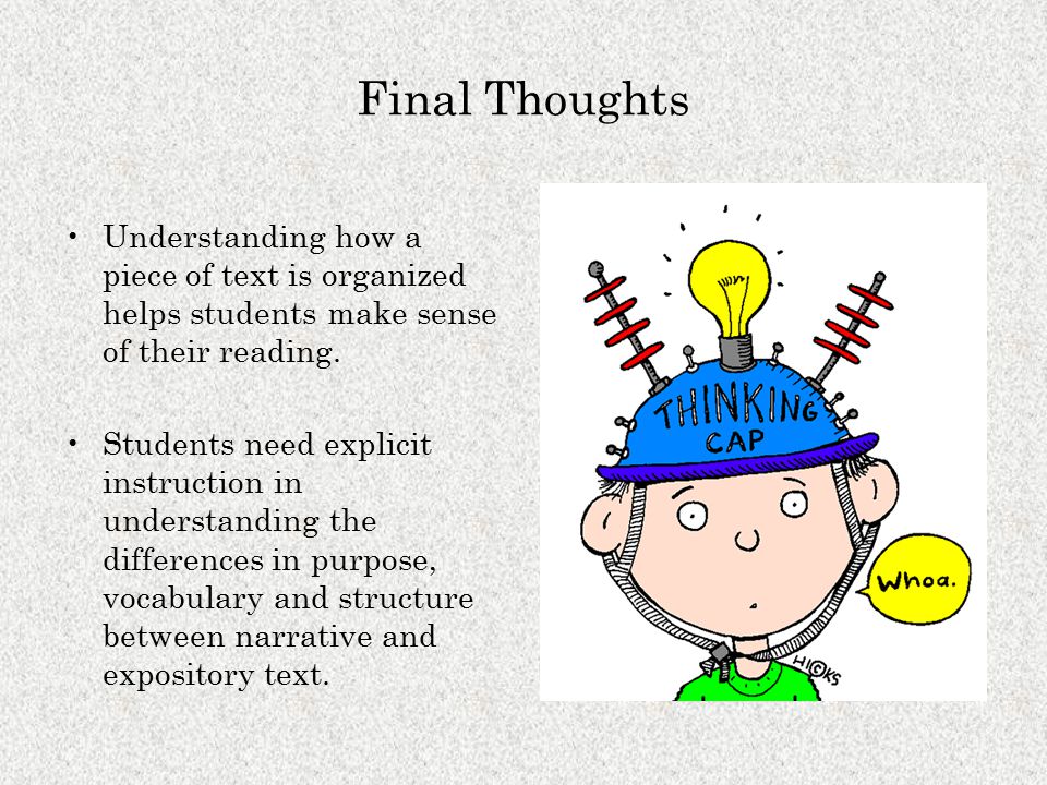 Final Thoughts Understanding how a piece of text is organized helps students make sense of their reading.
