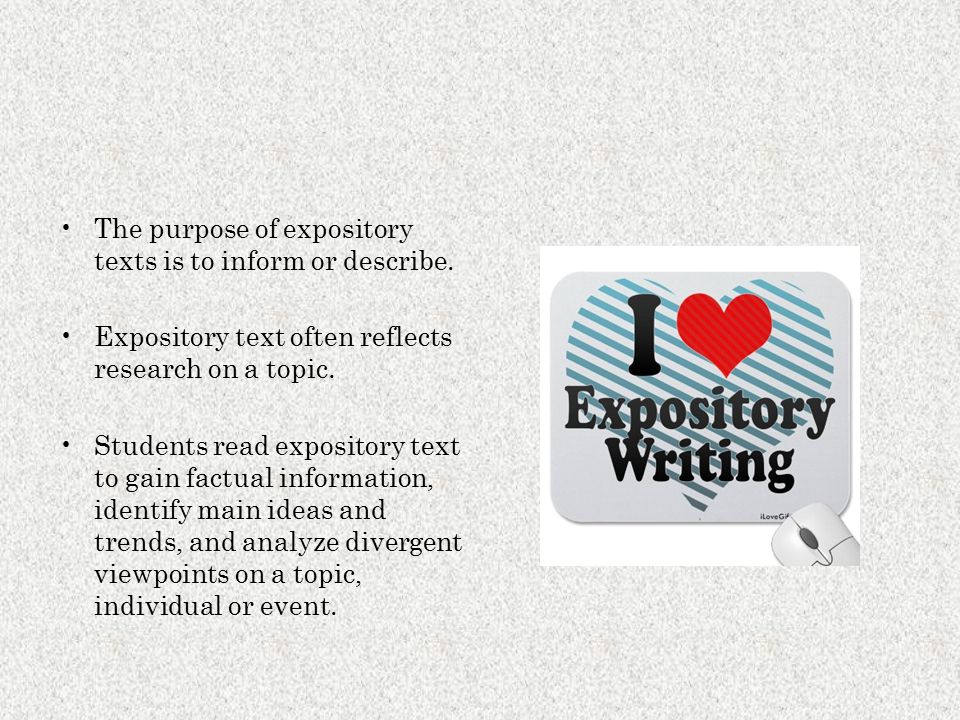 The purpose of expository texts is to inform or describe.