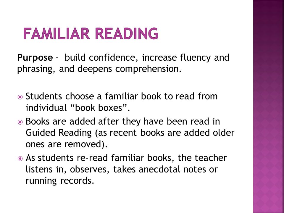 Familiar Reading Purpose - build confidence, increase fluency and phrasing, and deepens comprehension.