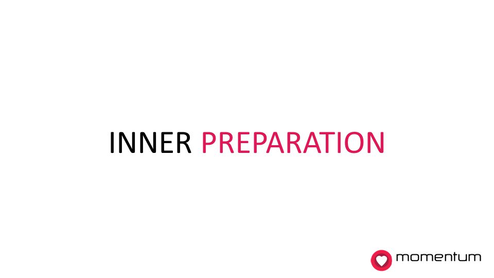INNER PREPARATION momentum 3. Inner preparation