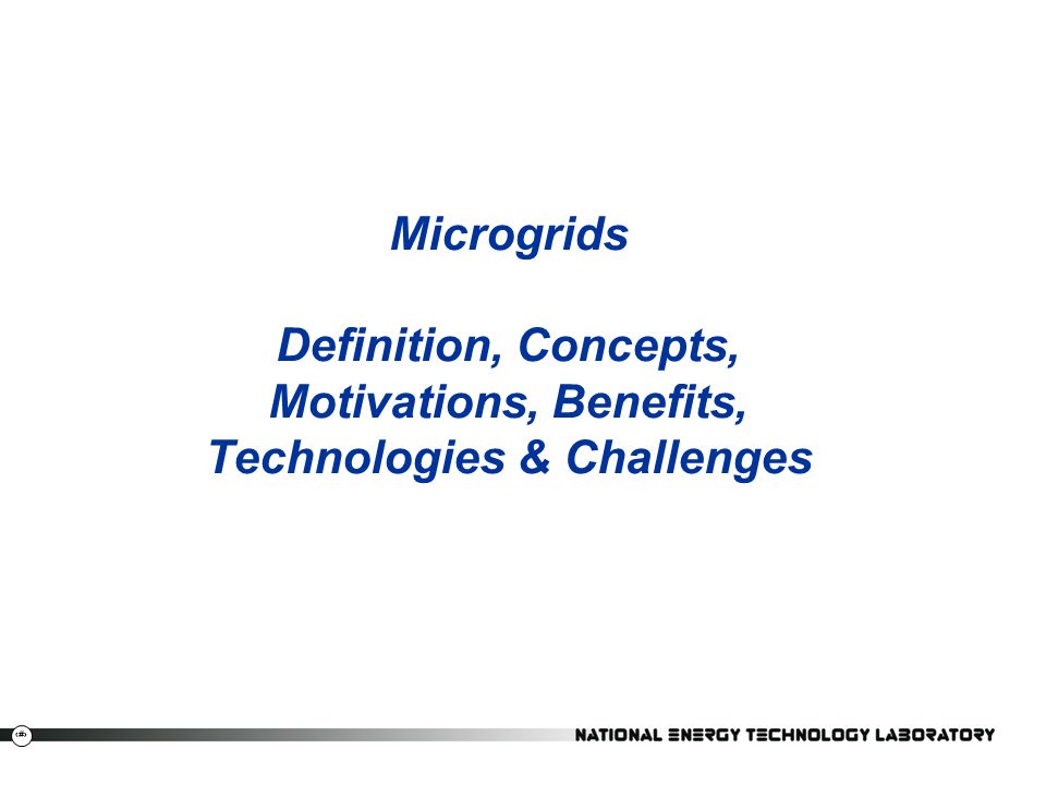 Microgrids Definition, Concepts, Motivations, Benefits, Technologies & Challenges