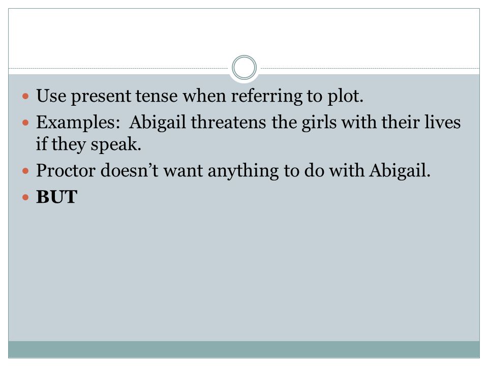 Use present tense when referring to plot.
