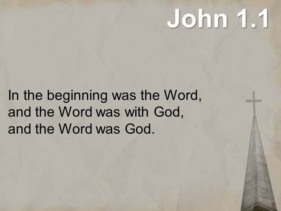John 1.1 In the beginning was the Word, and the Word was with God, and the Word was God.