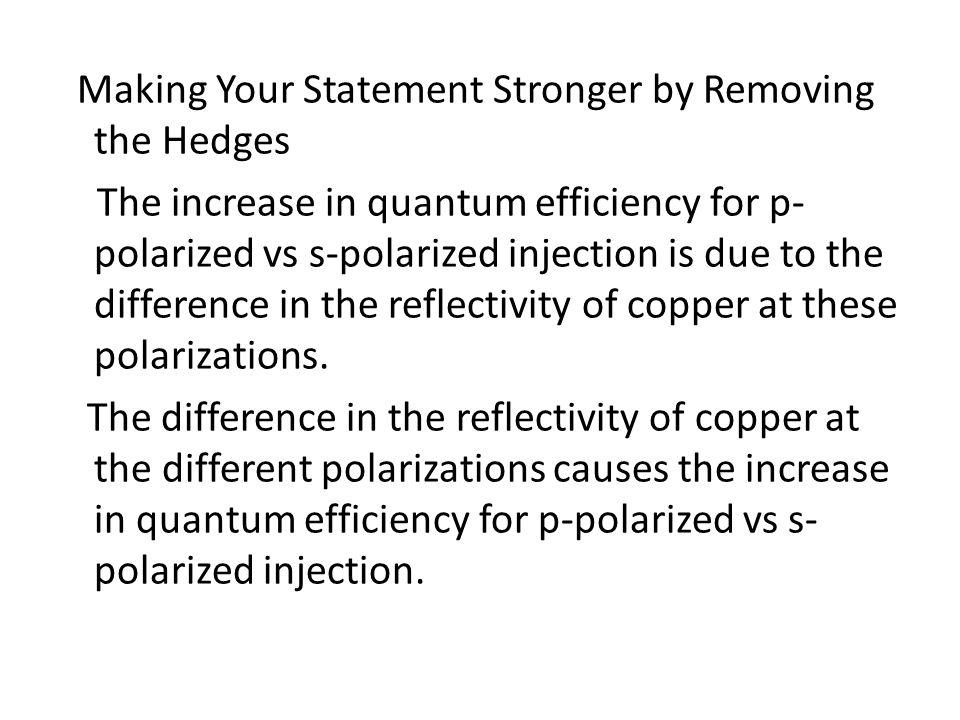 Making Your Statement Stronger by Removing the Hedges The increase in quantum efficiency for p-polarized vs s-polarized injection is due to the difference in the reflectivity of copper at these polarizations.