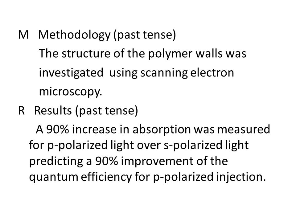 M Methodology (past tense) The structure of the polymer walls was investigated using scanning electron microscopy.