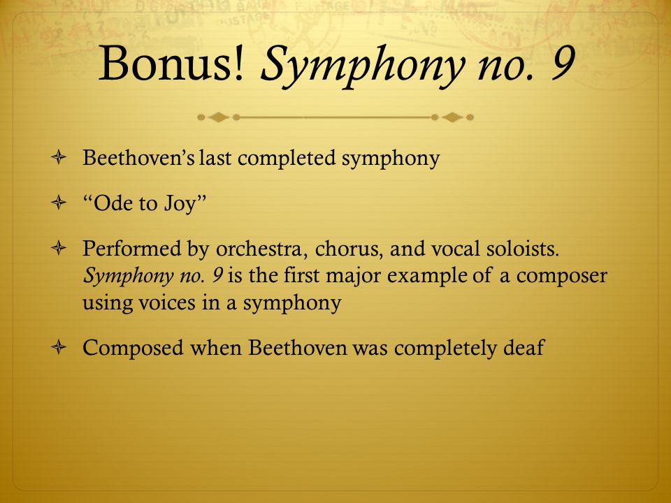 Bonus! Symphony no. 9 Beethoven’s last completed symphony Ode to Joy