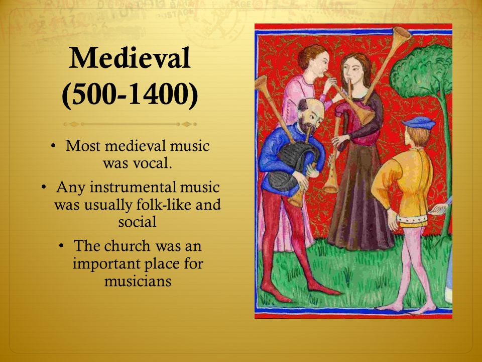 Medieval ( ) Most medieval music was vocal.