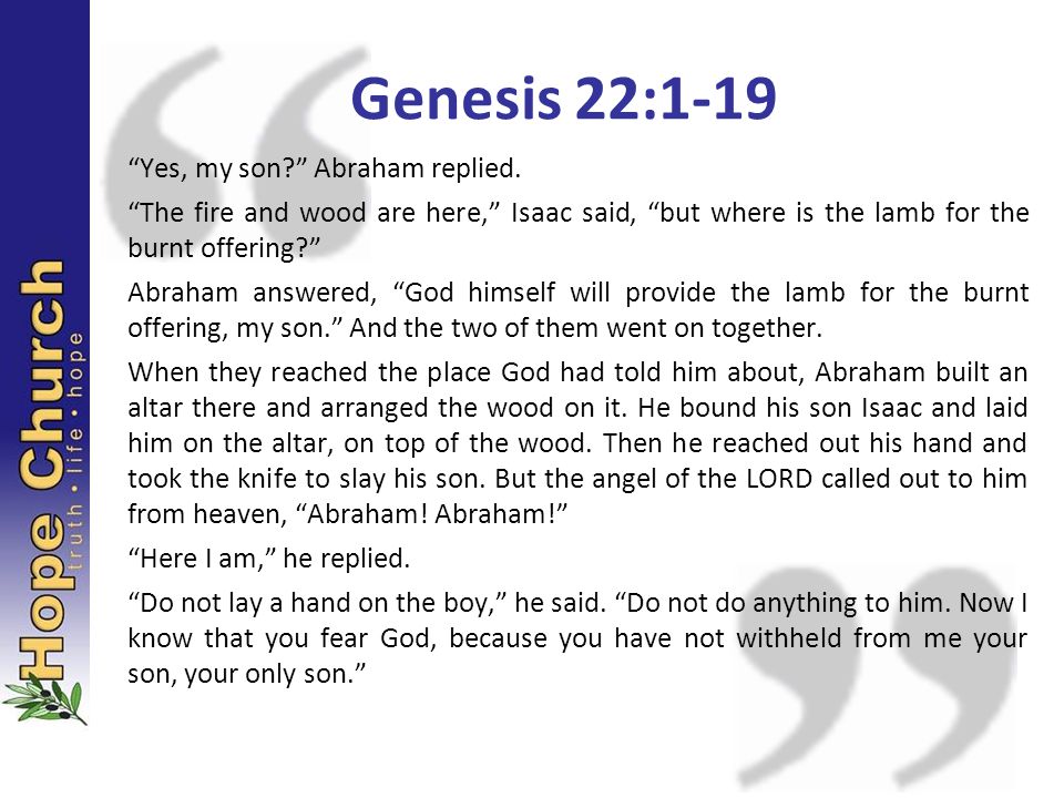 Genesis 22:1-19 Yes, my son Abraham replied.