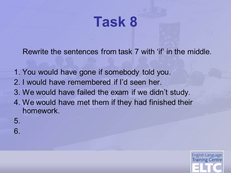 Task 8 Rewrite the sentences from task 7 with ‘if’ in the middle.