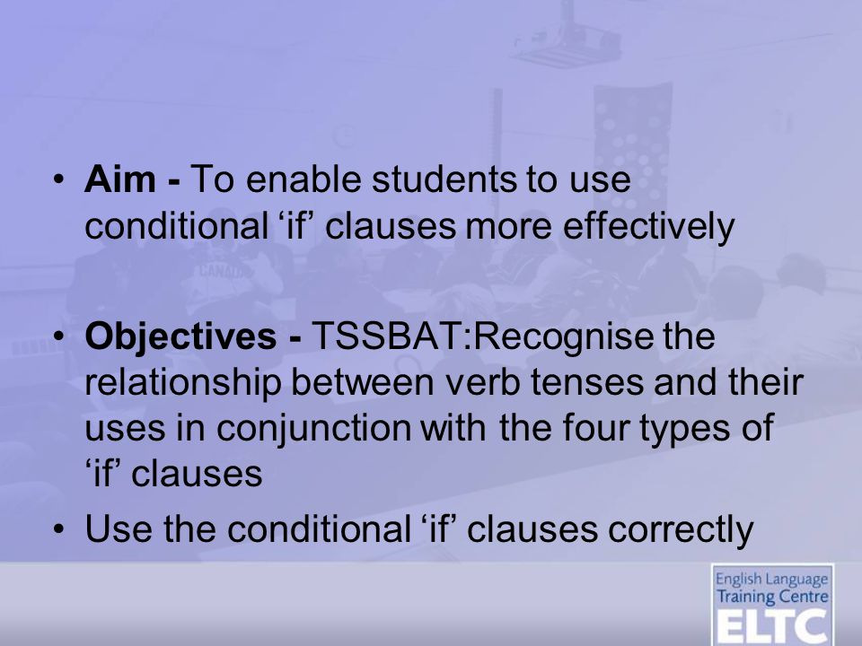 Aim - To enable students to use conditional ‘if’ clauses more effectively