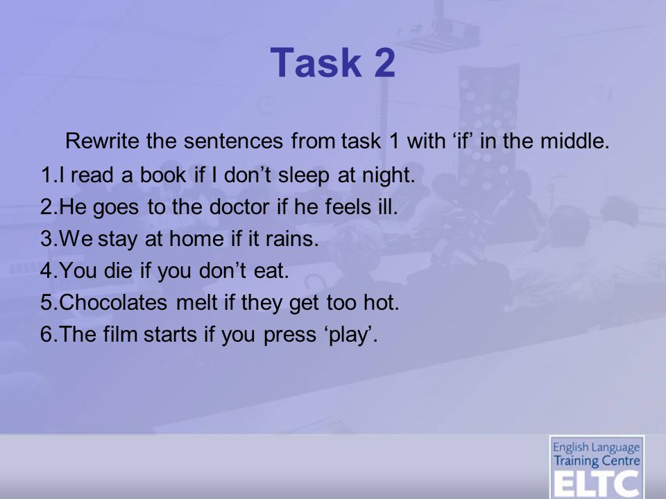 Task 2 Rewrite the sentences from task 1 with ‘if’ in the middle.