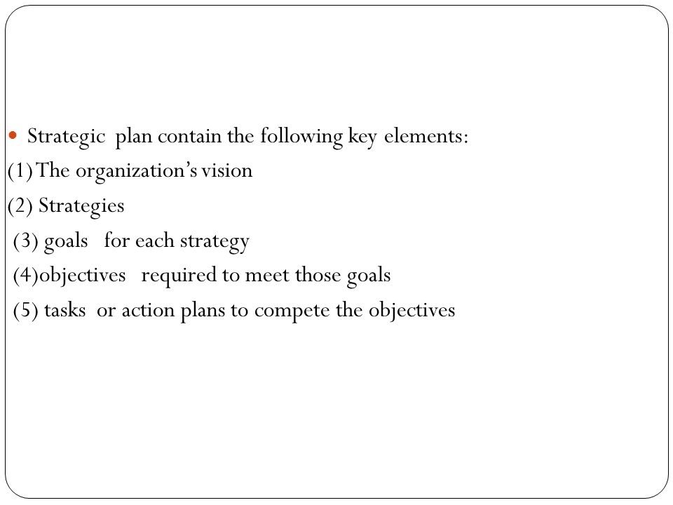 Strategic plan contain the following key elements: