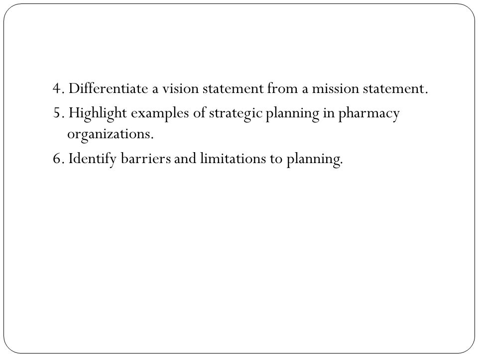 4. Differentiate a vision statement from a mission statement. 5