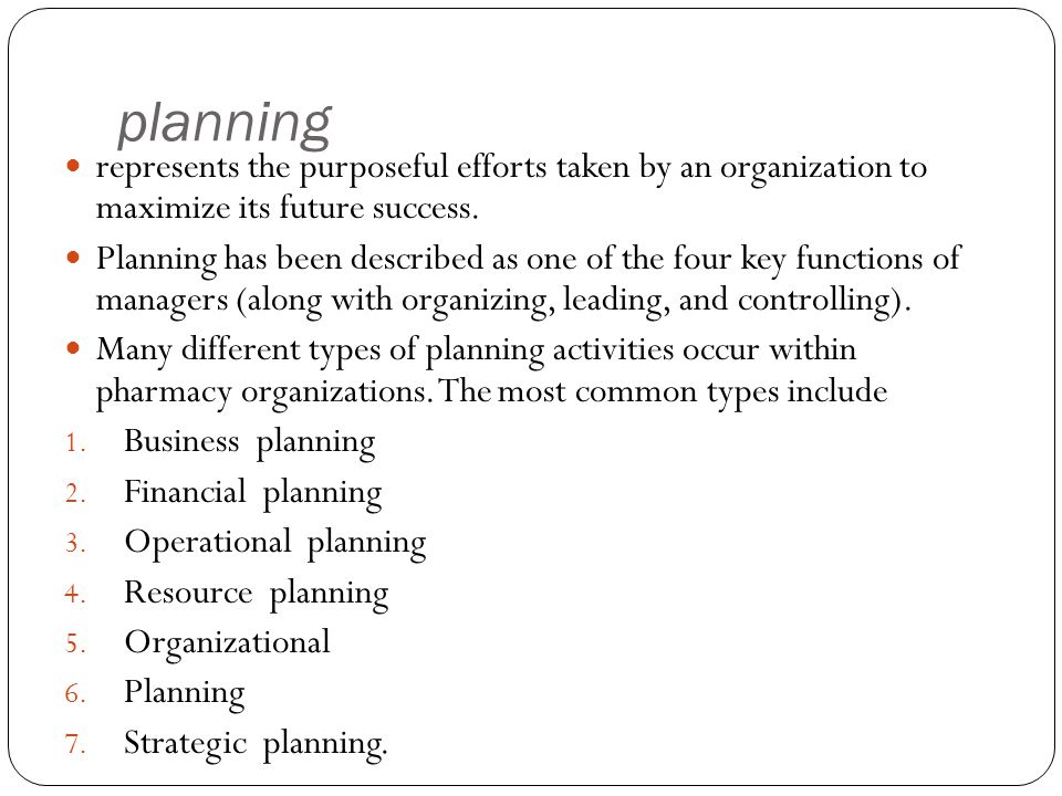 planning represents the purposeful efforts taken by an organization to maximize its future success.
