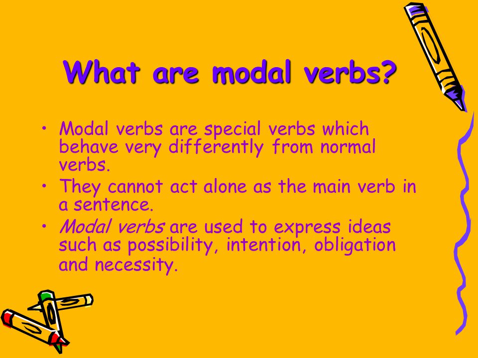 What are modal verbs Modal verbs are special verbs which behave very differently from normal verbs.