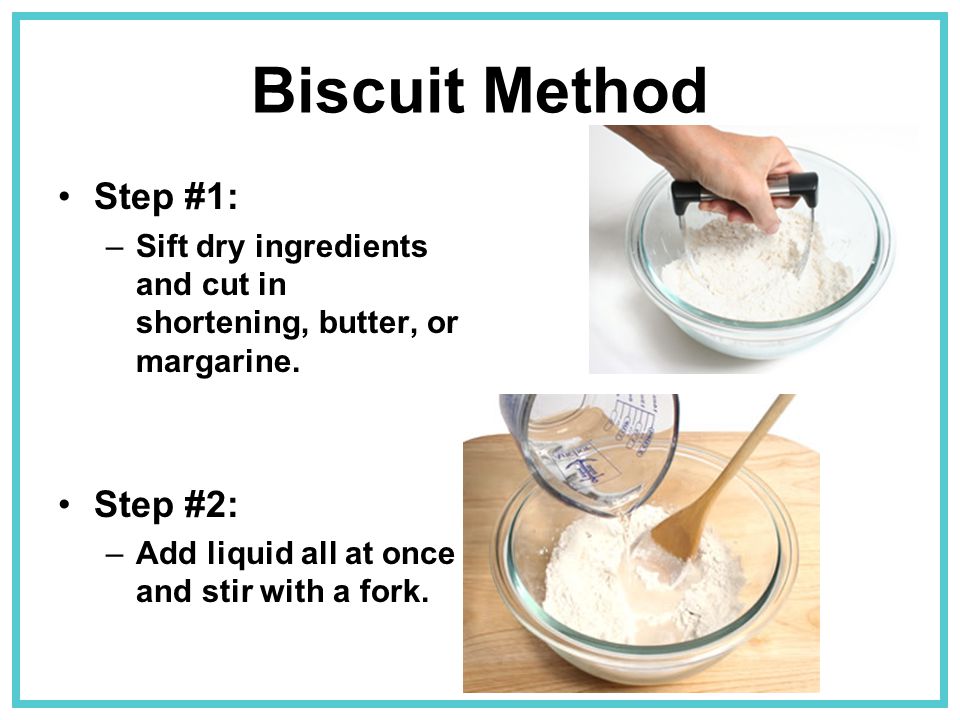 Biscuit Method Step #1: Step #2: