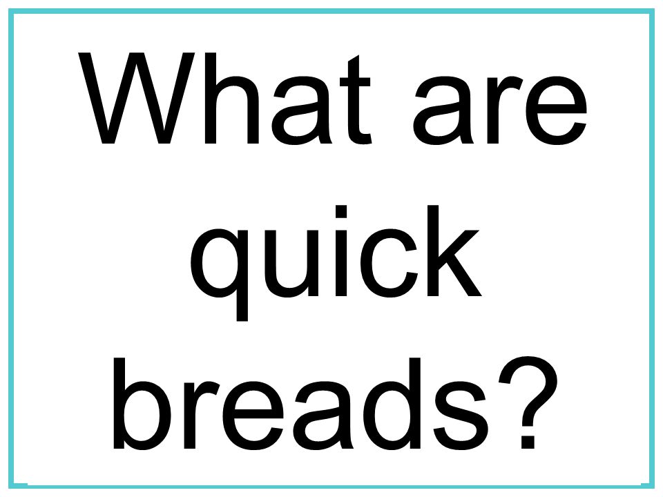 What are quick breads What are Quick Breads