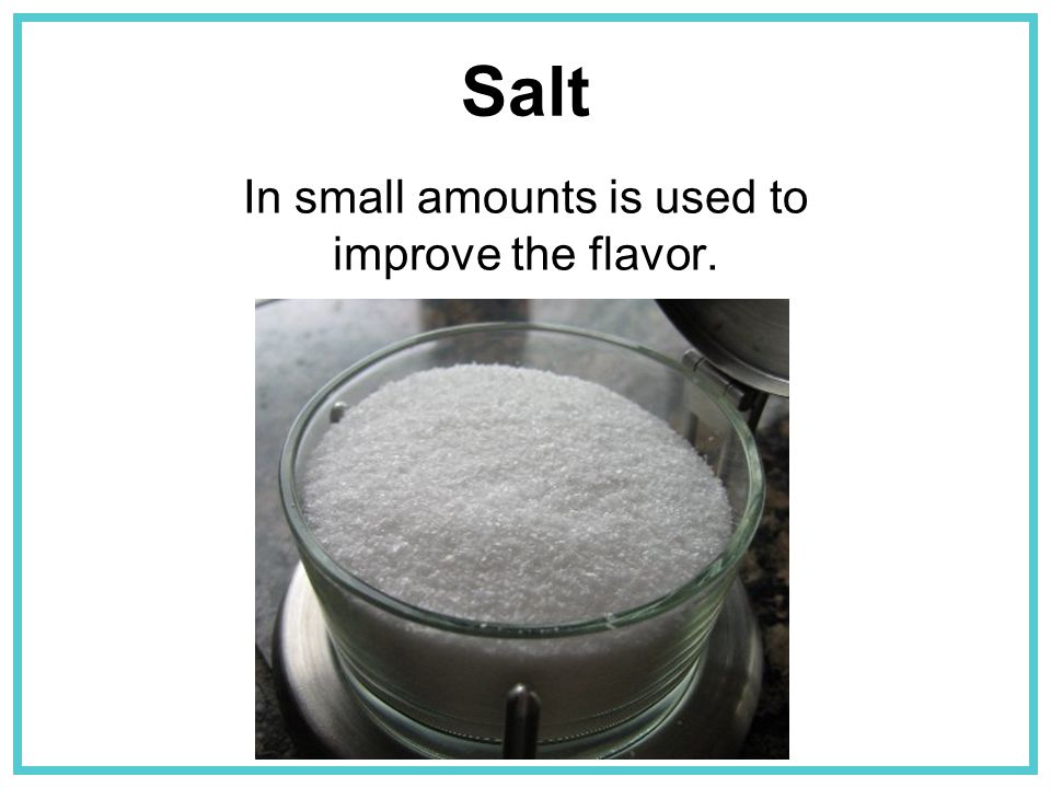 In small amounts is used to improve the flavor.