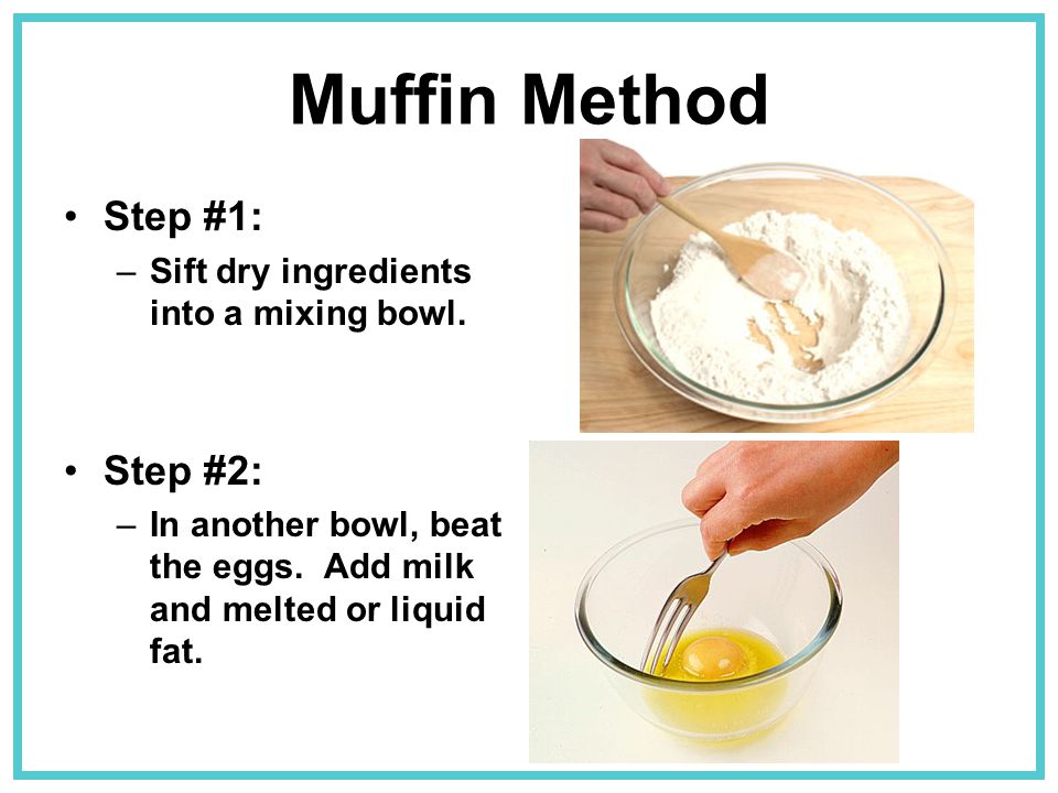 Muffin Method Step #1: Step #2: