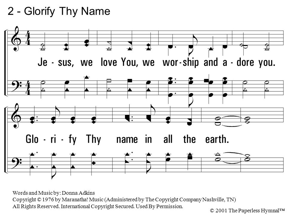 2 - Glorify Thy Name 2. Jesus, we love You, we worship and adore you.