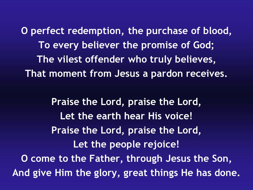 O perfect redemption, the purchase of blood,