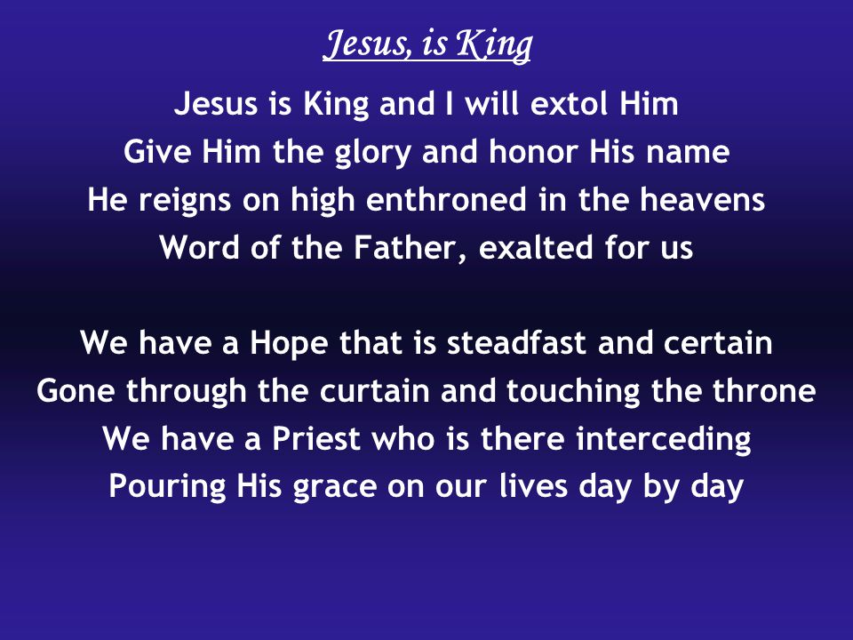 Jesus, is King Jesus is King and I will extol Him